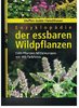 Fleischhauer - Enzyklopädie der essbaren Wildpflanzen -1500 Pflanzen